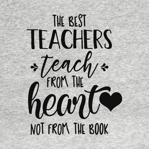 The Best Teachers teach from the heart not from the Book! by Protshirtdesign